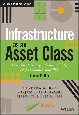 Infrastructure as an Asset Class: Investment Strategy, Sustainability, Project Finance and PPP (The Wiley Finance Series)