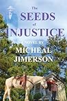 The Seeds of Injustice by Micheal E. Jimerson