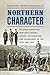 Northern Character: College-Educated New Englanders, Honor, Nationalism, and Leadership in the Civil War Era (The North's Civil War)