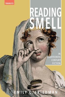 Reading Smell in Eighteenth-Century Fiction (Transits: Literature, Thought & Culture, 1650–1850)