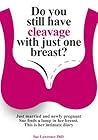 Do You Still Have Cleavage with Just One Breast? by Sue Lawrence