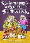 The Adventures of Reginald Stinkbottom: Funny Picture Books for 3-7 Year Olds
