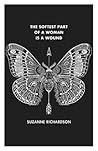 The Softest Part of a Woman is a Wound by Suzanne Richardson