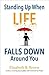 Standing Up When Life Falls Down Around You by Elizabeth B. Brown