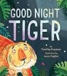 Good Night Tiger by Timothy Knapman Good Night Tiger by Timothy Knapman