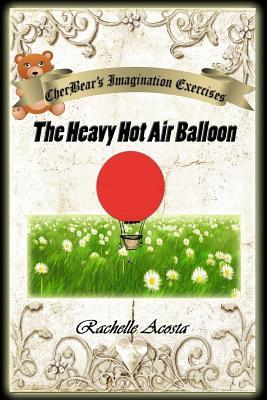 CherBear's Imagination Exercises: The Heavy Hot Air Balloon