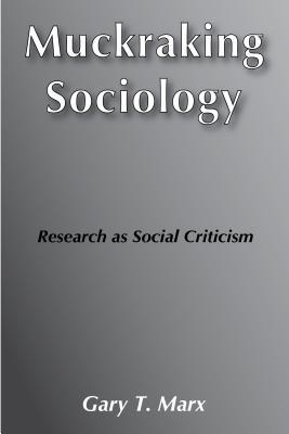 Muckraking Sociology: Research as Social Criticism (Transaction/Society Book Series, Ta/S-27)