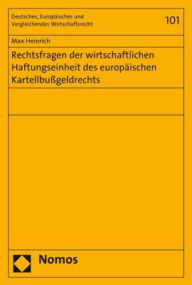 Rechtsfragen Der Wirtschaftlichen Haftungseinheit Des Europaischen Kartellbussgeldrechts (Deutsches, Europaisches und Vergleichendes Wirtschaftsrecht)