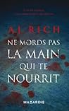 Ne mords pas la main qui te nourrit (Romans) by A.J. Rich