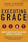 Executing Grace: How the Death Penalty Killed Jesus and Why It's Killing Us