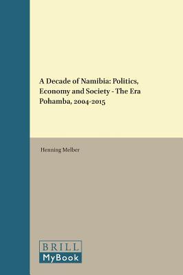 A Decade of Namibia: Politics, Economy and Society – The Era Pohamba, 2004-2015