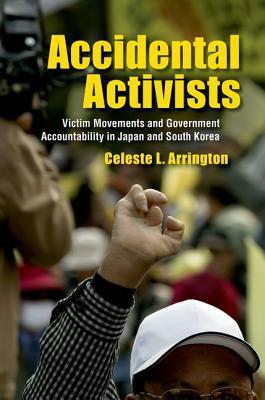 Accidental Activists: Victim Movements and Government Accountability in Japan and South Korea (Studies of the Weatherhead East Asian Institute, Columbia University)