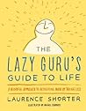 The Lazy Guru's Guide to Life by Laurence Shorter