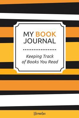 My Book Journal: Enhance Your Reading Experience Keeping Track of Books You Read