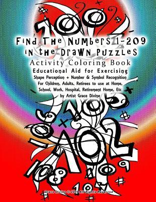 Find the Numbers 1-209 in the Drawn Puzzles Activity Coloring Book Educational Aid for Exercising Shape Perception + Number & Symbol Recognition for Children, Adults, Retirees to Use at Home, School, Work, Hospital, Retirement Home Etc: By Artist Grac