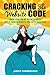 Cracking The Website Code: Grow Your Online Business Faster With A Smarter Website And Savvy Marketing