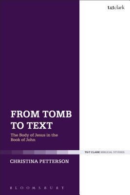 From Tomb to Text: The Body of Jesus in the Book of John (Hardcover)