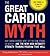 The Great Cardio Myth: Why ...
