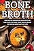 Bone Broth: Bone Broth Diet...