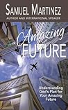 Amazing Future: Understanding God's Plan for Your Amazing Future (Amazing God)