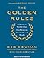 The Golden Rules: 10 Steps to World-class Excellence in Your Life and Work