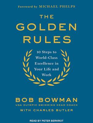 Free Download The Golden Rules: 10 Steps to World-Class Excellence in Your Life and Work Full Audiobook