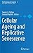 Cellular Ageing and Replicative Senescence (Healthy Ageing and Longevity, 4)