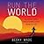 Run the World: My 3,500-Mile Journey Through Running Cultures Around the Globe