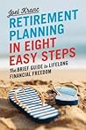 Retirement Planning in 8 Easy Steps: The Brief Guide to Lifelong Financial Freedom