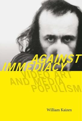 Against Immediacy: Video Art and Media Populism (Interfaces: Studies in Visual Culture)