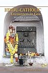 Hindu-Catholic Encounters in Goa: Religion, Colonialism, and Modernity Book cover for Hindu-Catholic Encounters in Goa: Religion, Colonialism, and Modernity