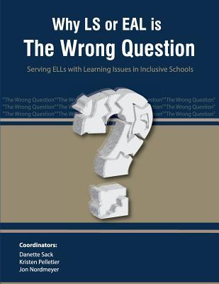 Why LS or EAL is the Wrong Question: Serving ELLs with Learning Issues in Inclusive Schools (NFI: Leading the Way)