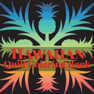 Hawaiian Quilt Coloring book: A Collection of Authentic Hawaiian Quilt Patterns (Island Color)