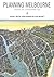 Planning Melbourne: Lessons for a Sustainable City