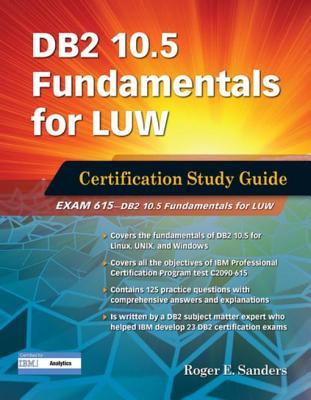 DB2 10.5 Fundamentals for Luw: Certification Study Guide (Exam 615)