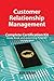 Customer Relationship Management Complete Certification Kit - Study Book and Elearning Program