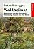 Waldheimat. Erzählungen aus der Jugendzeit: Vollständige Ausgabe der vier Bände (German Edition)