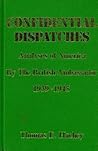 Confidential Dispatches: Analyses of America by the British Ambassador 1939-1945