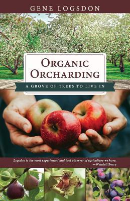 Organic Orcharding: A Grove of Trees to Live In (Paperback)