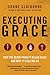 Executing Grace: How the Death Penalty Killed Jesus and Why It's Killing Us