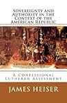 Sovereignty and Authority in the Context of the American Republic:  a confessional Lutheran assessment