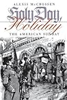 Holy Day, Holiday: The American Sunday Holy Day, Holiday: The American Sunday