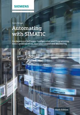 Automating with SIMATIC: Hardware and Software, Configuration and Programming, Data Communication, Operator Control and Monitoring (Hardcover)