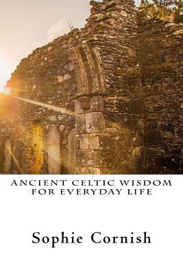 Ancient Celtic Wisdom For Everyday Life