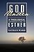God Unseen: A Theological Introduction to Esther
