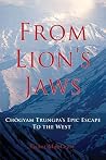 From Lion's Jaws: Chögyam Trungpa's Epic Escape To The West From Lion's Jaws: Chögyam Trungpa's Epic Escape To The West