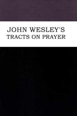 John Wesley's Tracts on Prayer