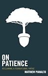 On Patience: Reclaiming a Foundational Virtue On Patience: Reclaiming a Foundational Virtue