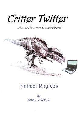 Critter Twitter: Otherwise Known As "E-sop's Foibles" Animal Rhymes