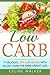 Low Carb: 77 Delicious Low Carb Recipes with an Easy Guide for Rapid Weight Loss